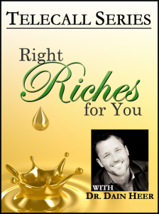 Dr. Dain Heer – Right Riches For You Telecall Series