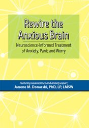 Dr. Janene Donarski Rewire the Anxious Brain Neuroscience-Informed Treatment of Anxiety