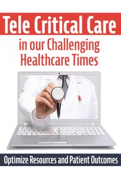 Dr. Paul Langlois Tele Critical Care (TCC) in our Challenging Healthcare Times Optimize Resources and Patient Outcomes