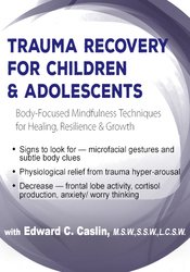 Edward C. Caslin Trauma Recovery for Children & Adolescents Body-Focused Mindfulness Techniques for Healing