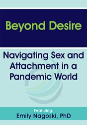 Emily Nagoski Beyond Desire Navigating Sex and Attachment in a Pandemic World