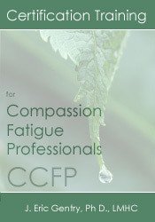 Eric Gentry Certification Training for Compassion Fatigue Professionals (CCFP)