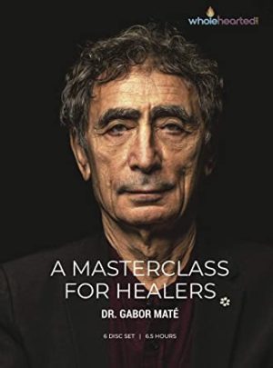 Gabor Mate A Masterclass For Healers