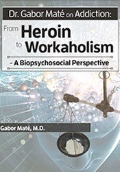 Gabor Maté Dr. Gabor Maté on Addiction From Heroin to Workaholism A Biopsychosocial Perspective