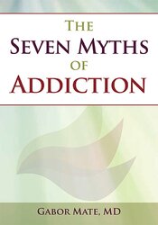 Gabor Maté The Seven Myths of Addiction