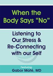 Gabor Maté When the Body Says “No” Listening to Our Stress & Re-connecting with Our Self