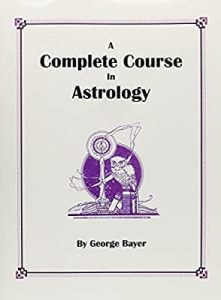 George Bayer Complete Course of Astrology