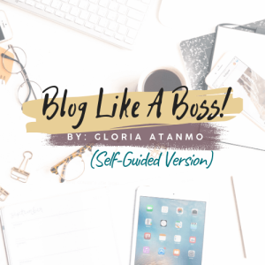 Gloria Atanmo Blog Like A Boss (Self-Guided)