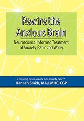 Hannah Smith Rewire the Anxious Brain Neuroscience-Informed Treatment of Anxiety