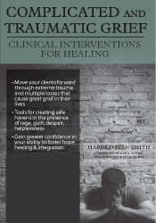 Harold Ivan Smith Complicated and Traumatic Grief Clinical Interventions for Healing