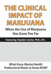 Hayden Center The Clinical Impact of Marijuana When the Use of Marijuana Has Gone Too Far