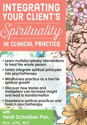 Heidi Schreiber-Pan Integrating Your Client's Spirituality in Clinical Practice