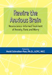 Heidi Schreiber-Pan Rewire the Anxious Brain Neuroscience-Informed Treatment of Anxiety