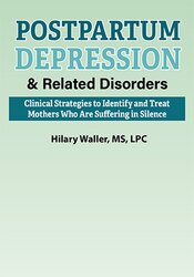 Hilary Waller Postpartum Depression & Related Disorders Clinical Strategies to Identify and Treat Mothers Who Are Suffering in Silence