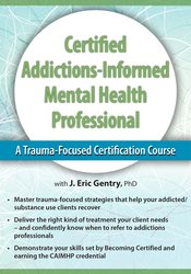 J. Eric Gentry 2-Day Certified Addictions-Informed Mental Health Professional A Trauma-Focused Certification Course