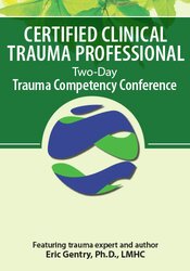 J. Eric Gentry Certified Clinical Trauma Professional Two-Day Trauma Competency Conference