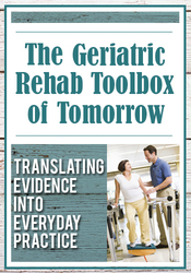 J.J. Mowder-Tinney The Geriatric Rehab Toolbox of Tomorrow Translating Evidence into Everyday Practice