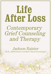 Jackson Rainer Life After Loss Contemporary Grief Counseling and Therapy