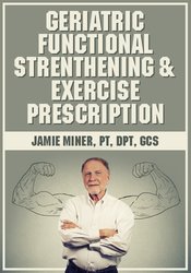 Jamie Miner Geriatric Functional Strengthening & Exercise Prescription