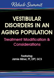 Jamie Miner Vestibular Disorders in an Aging Population Treatment Modification & Considerations