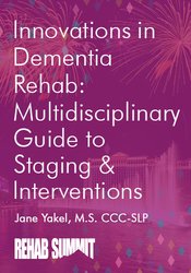 Jane Yakel Innovations in Dementia Rehab A Multidisciplinary Guide to Staging & Interventions