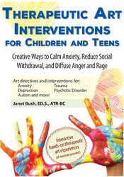 Janet Bush Therapeutic Art Interventions for Children and Teens Creative Ways to Calm Anxiety