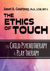 Janet Courtney The Ethics of Touch in Child Psychotherapy & Play Therapy