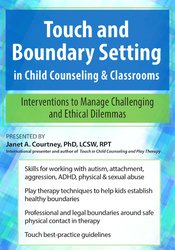 Janet Courtney Touch and Boundary Setting in Child Counseling & Classrooms Interventions to Manage Challenging and Ethical Dilemmas