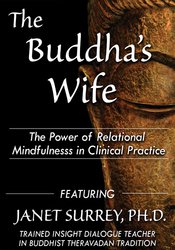 Janet Surrey The Buddha's Wife The Power of Relational Mindfulness in Clinical Practice