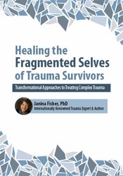 Janina Fisher 2-Day Intensive Workshop Healing the Fragmented Selves of Trauma Survivors Transformational Approaches to Treating Complex Trauma