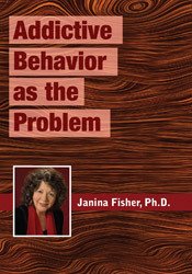 Janina Fisher Addictive Behavior as the Problem