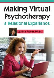 Janina Fisher Making Virtual Psychotherapy a Relational Experience