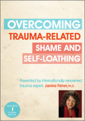 Janina Fisher Overcoming Trauma-Related Shame and Self-Loathing with Janina Fisher