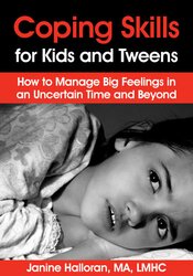 Janine Halloran Coping Skills for Kids and Tweens How to Manage Big Feelings in an Uncertain Time and Beyond