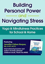 Jennifer Cohen Harper Building Personal Power and Navigating Stress Yoga & Mindfulness Practices for School & Home