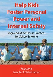 Jennifer Cohen Harper Help Kids Foster Personal Power and Internal Safety Yoga and Mindfulness Practices for School & Home