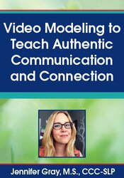 Jennifer Gray Video Modeling to Teach Authentic Communication and Connection