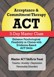 Jennifer L. Patterson Acceptance & Commitment Therapy (ACT) Master Class Enhance Psychological Flexibility in Clients with Acceptance & Commitment Therapy (ACT)