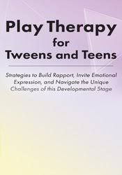 Jennifer Lefebre Play Therapy for Tweens and Teens