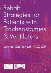 Jerome Quellier Rehab Strategies for Patients with Tracheostomies & Ventilators