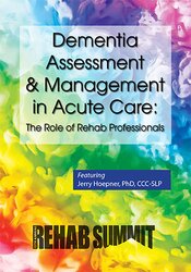 Jerry Hoepner Dementia Assessment & Management in Acute Care The Role of Rehab Professionals