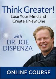 Joe Dispenza Think Greater Lose Your Mind and Create a New One!