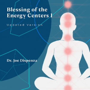 Joe Dispenza – Blessing of the Energy Centers I updated version