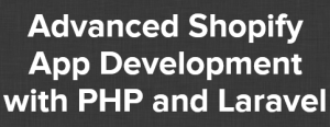 Joe Santos Garcia Advanced Shopify App Development with PHP and Laravel