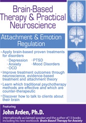 John Arden Brain-Based Therapy & Practical Neuroscience Attachment & Emotion Regulation