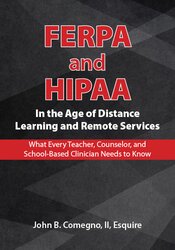 John B. Comegno II FERPA and HIPAA in the Age of Distance Learning and Remote Services What Every Teacher