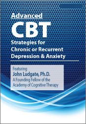 John Ludgate Advanced CBT Strategies for Chronic or Recurrent Depression & Anxiety