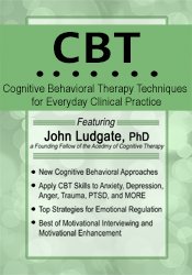 John Ludgate CBT Cognitive Behavioral Therapy Techniques for Everyday Clinical Practice