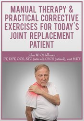 John W. O’Halloran Manual Therapy & Practical Corrective Exercises for Today’s Joint Replacement Patient