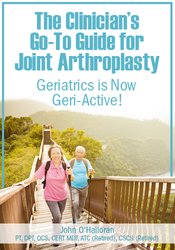 John W. O’Halloran The Clinician’s Go-To Guide for Joint Arthroplasty Geriatrics is Now Geri-Active!